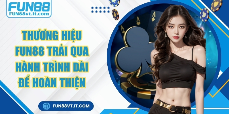 Fun88 🎖️ Link Đăng Ký Đăng Nhập Nhà Cái Fun88 Mới Nhất 2026 2 Thương hiệu FUN88 đã trải qua một hành trình dài để hoàn thiện